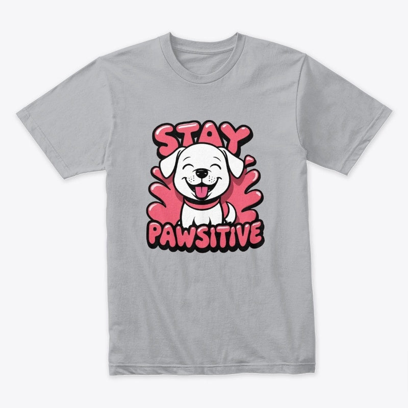 Stay Pawsitive T-Shirt – Cute Motivational Dog Tee for Animal Lovers