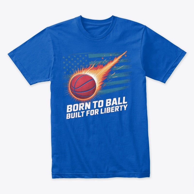 Born to Ball Built for Liberty T-Shirt – Patriotic Basketball Tee for 4th of July & Sports Fans