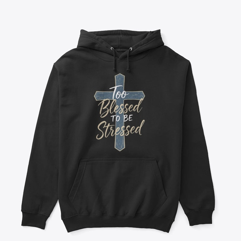 Too Blessed to Be Stressed Christian Hoodie