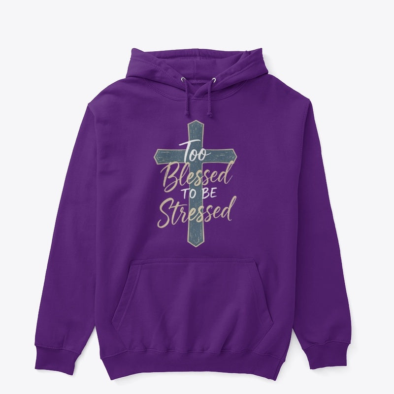 Too Blessed to Be Stressed Christian Hoodie