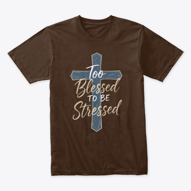 Too Blessed to Be Stressed Christian Cross T-Shirt