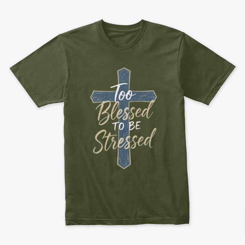 Too Blessed to Be Stressed Christian Cross T-Shirt