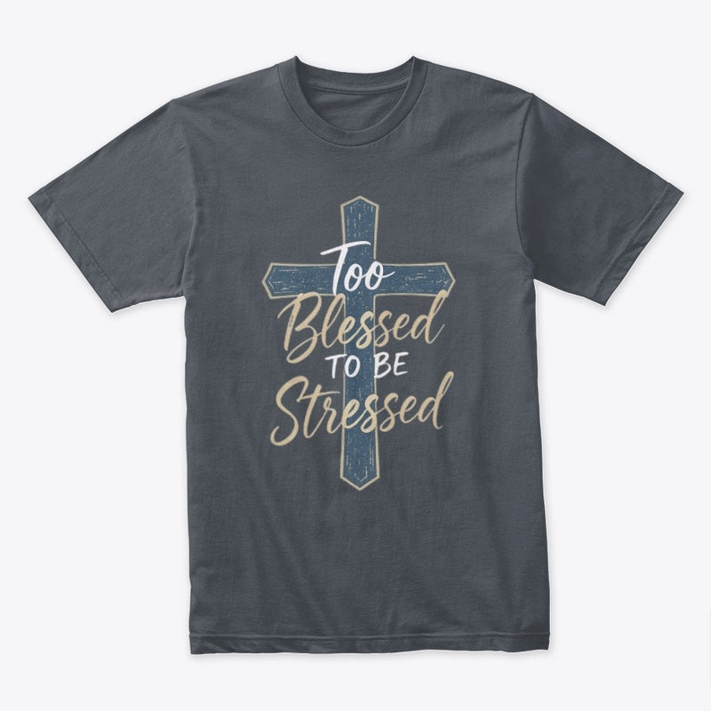 Too Blessed to Be Stressed Christian Cross T-Shirt