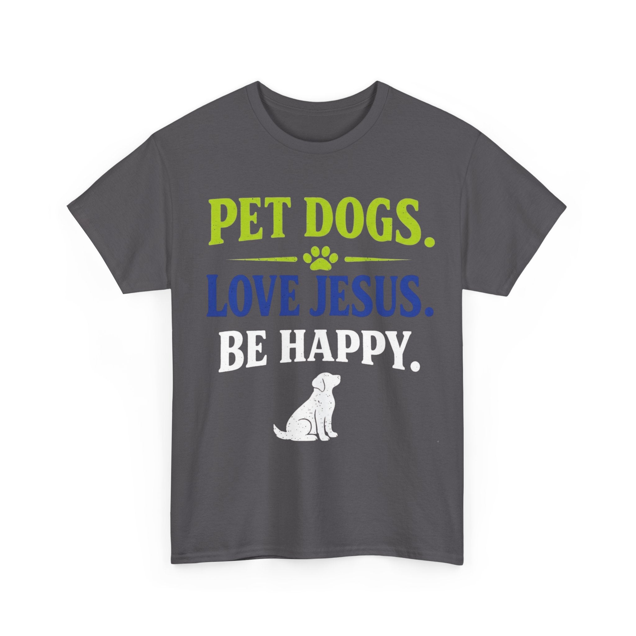 Pet Dogs. Love Jesus. Be Happy. Tee