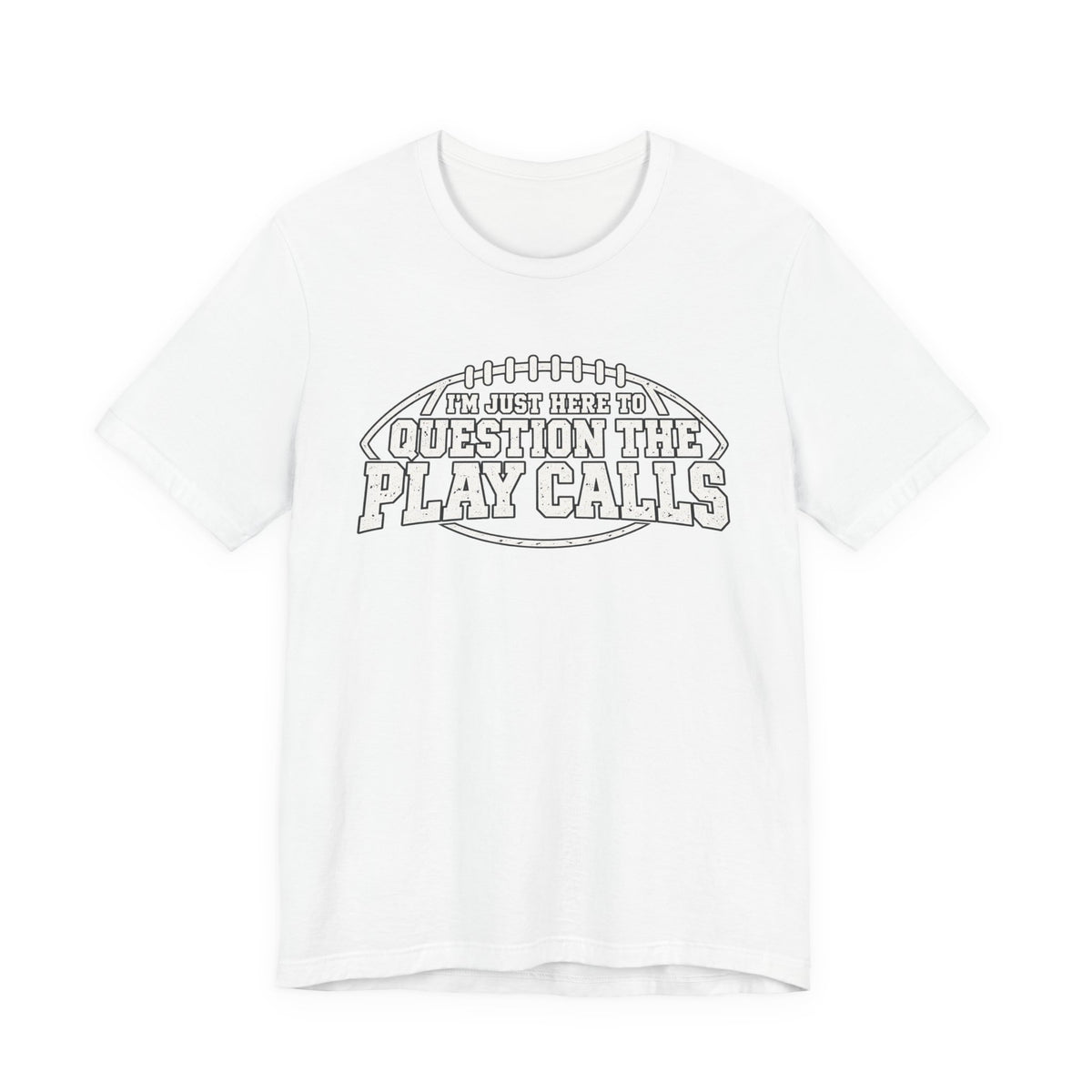 Funny Football Graphic T-Shirt – I'm Just Here To Question The Play Calls