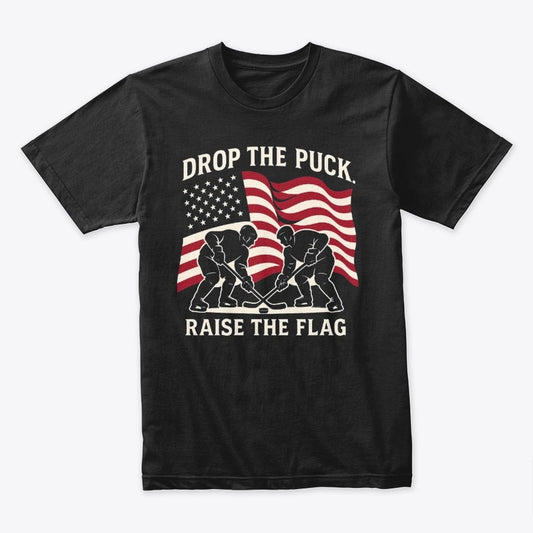 Drop the Puck Raise the Flag T-Shirt – Patriotic Hockey Tee for USA Sports Fans