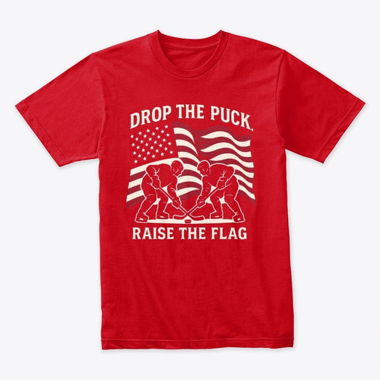 Drop the Puck Raise the Flag T-Shirt – Patriotic Hockey Tee for USA Sports Fans