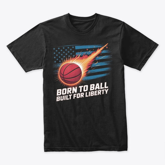 Born to Ball Built for Liberty T-Shirt – Patriotic Basketball Tee for 4th of July & Sports Fans