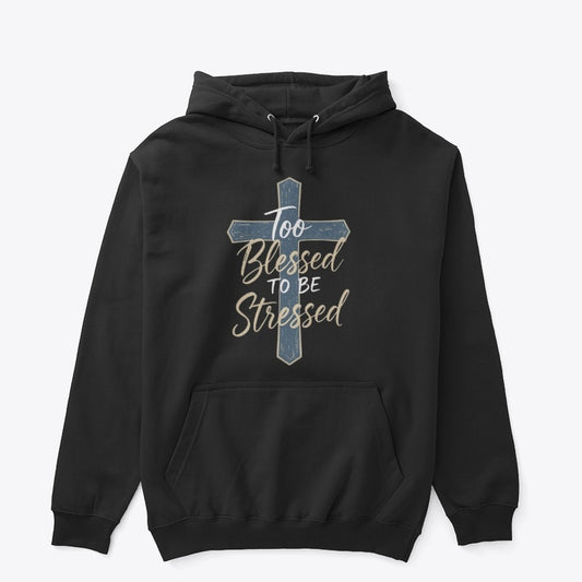 Too Blessed to Be Stressed Christian Hoodie