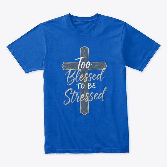 Too Blessed to Be Stressed Christian Cross T-Shirt